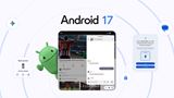 Google oficiálne vydáva Android 17, prvé ho dostávajú Pixely